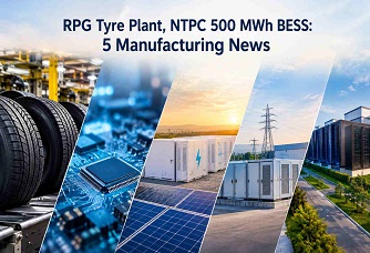 RPG Tyre Plant, NTPC's 500 MWh BESS: 5 Manufacturing News Industry Outlook